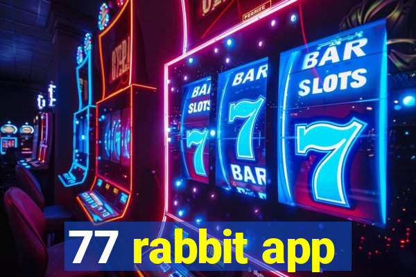 77 rabbit app